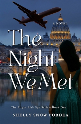 The Night We Met: A Flight Risk Spy Romance: Book One - Shelly Snow Pordea