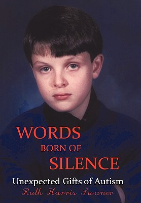 Words Born of Silence: Unexpected Gifts of Autism - Ruth Harris Swaner