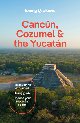 Lonely Planet Cancun, Cozumel & the Yucatan - Lonely Planet