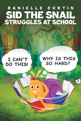 Sid the Snail Struggles at School - Danielle Curtin