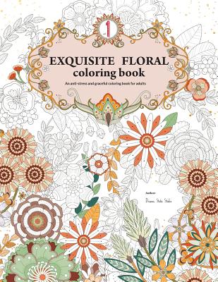 Exquisite Floral Coloring Book: An anti-stress and graceful coloring book for adult (vol.1) - Yu Chen Huang