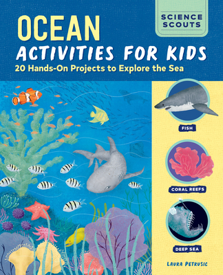 Ocean Activities for Kids: 20 Hands-On Projects to Explore the Sea - Laura Petrusic