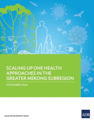 Scaling Up One Health Approaches in the Greater Mekong Subregion - 