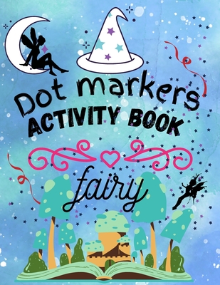 fairy dot markers activity book: Wonderful fairy dot markers coloring book for kids&toddlers. Kids activity coloring book. - Faisal Dawoud