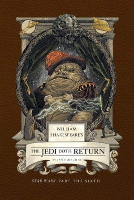 William Shakespeare's the Jedi Doth Return: Star Wars Part the Sixth - Ian Doescher