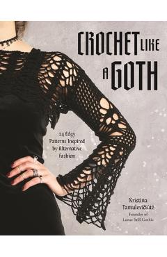 Poza produsului All Crocheted in Black: 24 Gothic Patterns for the Edgy Crafter - Kristina Tamulevičiūte