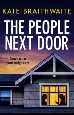 The People Next Door: A totally addictive psychological thriller with a shocking final twist - Kate Braithwaite