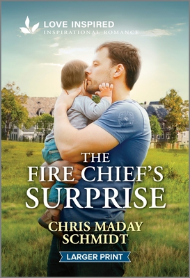 The Fire Chief's Surprise: An Uplifting Inspirational Romance - Chris Maday Schmidt