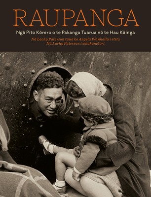 Raupanga: Nga Pito Korero O Te Pakanga Tuarua No Te Hau Kainga - Angela Wanhalla