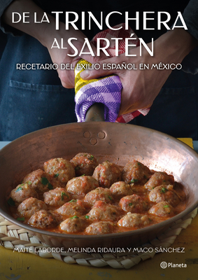 de la Trinchera Al Sartén: Recetario del Exilio Epañol En México / From the Trenches to the Pan - Maité Laborde