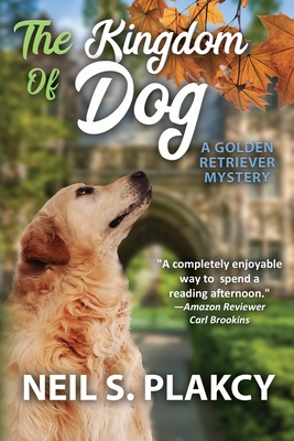 The Kingdom of Dog: A Golden Retriever Mystery - Neil S. Plakcy