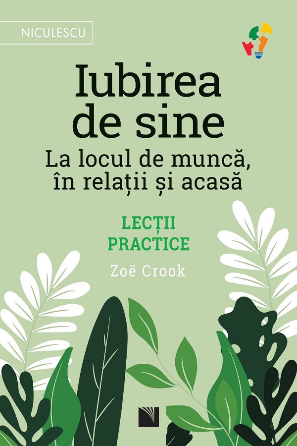 Iubirea de sine. La locul de munca, in relatii si acasa. Lectii practice - Zoe Crook
