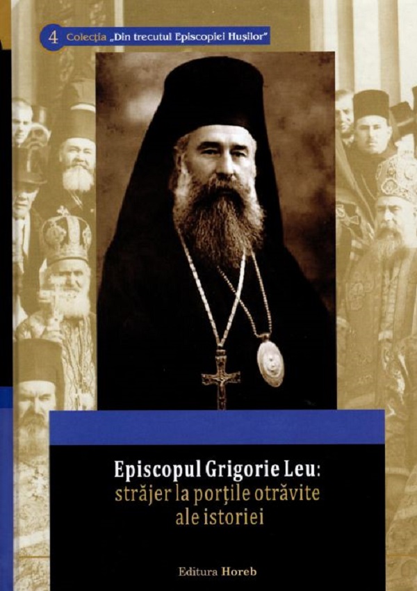 Episcopul Grigorie Leu: Strajer la portile otravite ale istoriei