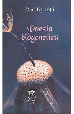 Coperta cărții 'Poezia biogenetică - Dan Țipuriță'