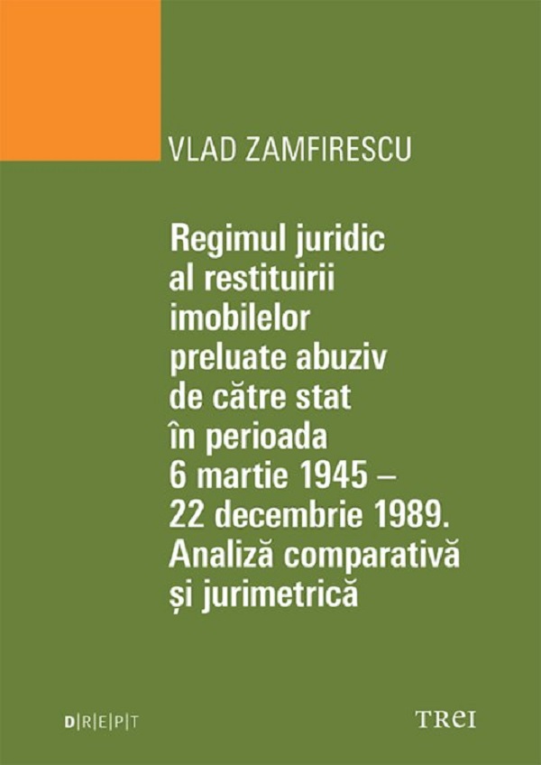 Regimul juridic al restituirii imobilelor preluate abuziv de catre stat in perioada 6 martie 1945 - 22 decembrie 1949 - Vlad Zamfirescu