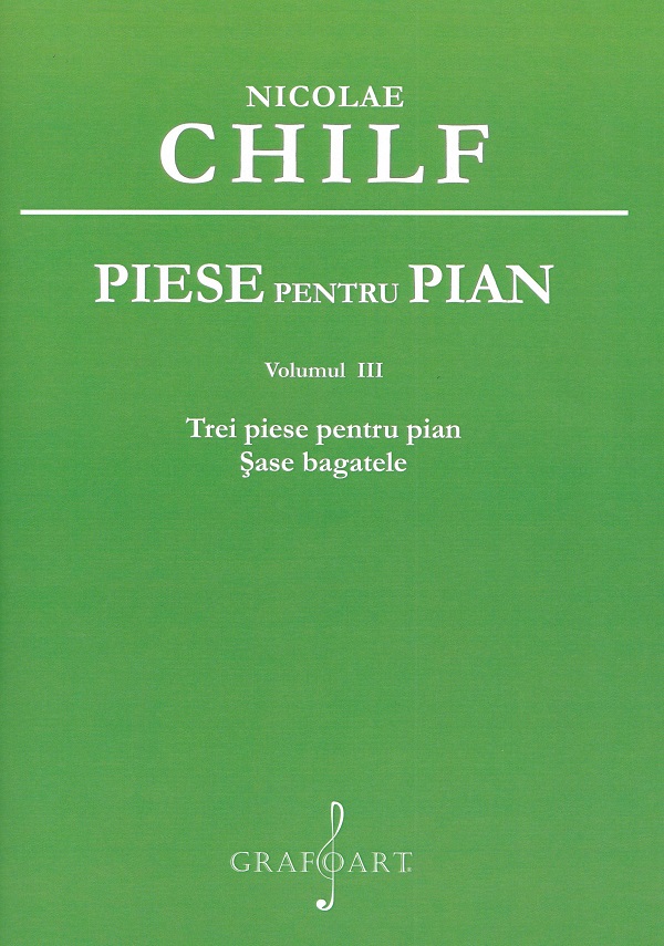 Piese pentru pian Vol.3: Trei piese pentru pian. Sase bagatele - Nicolae Chilf