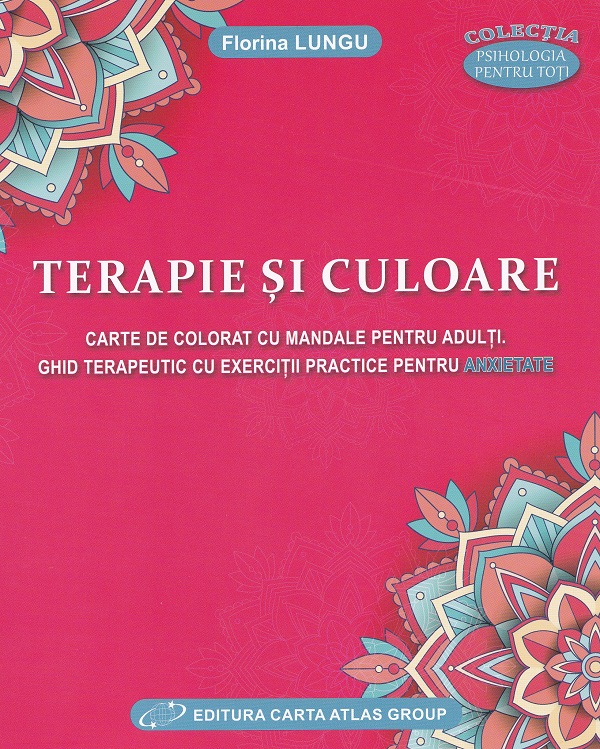 Terapie si culoare. Carte de colorat cu Mandale. Ghid terapeutic - Florina Lungu