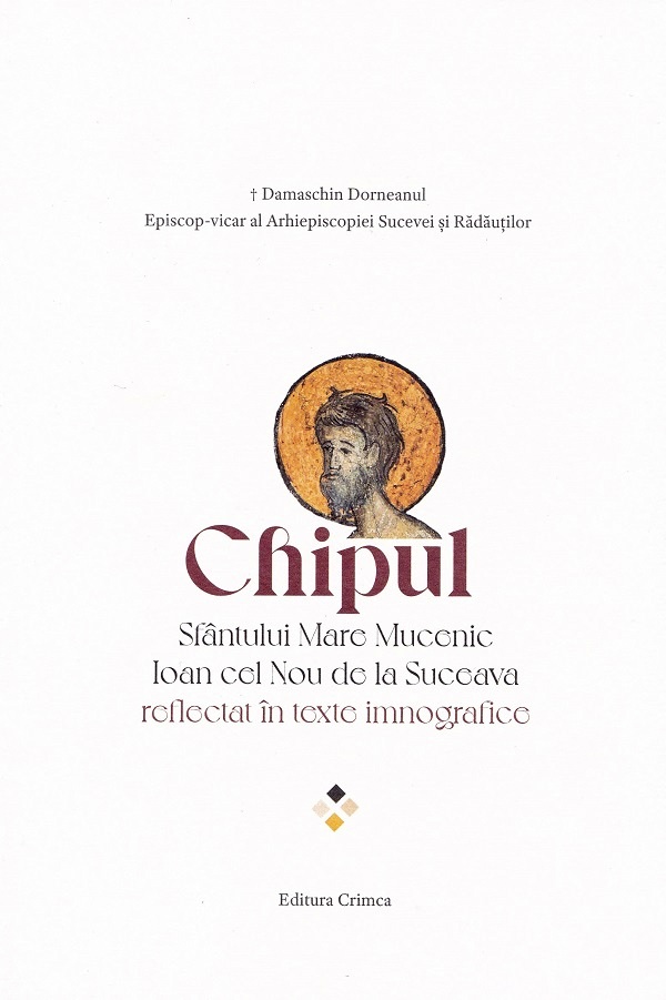 Chipul Sfantului Mare Mucenic Ioan cel Nou de la Suceava reflectat in texte imnografice - Damaschin Dorneanul
