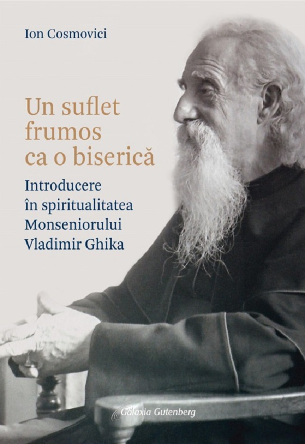 Un suflet frumos ca o biserica. Introducere in spiritualitatea Monseniorului Vladimir Ghika - Ion Cosmovici