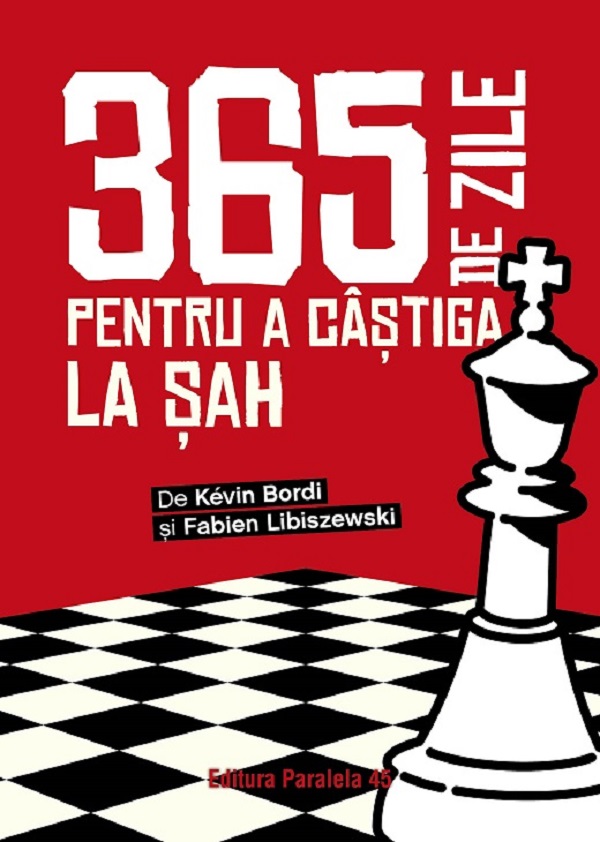 365 de zile pentru a castiga la sah - Kevin Bordi, Fabien Libiszewski