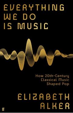 Coperta cărții 'Everything We Do is Music - Elizabeth Alker'