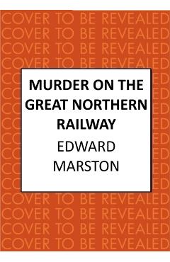 Coperta cărții 'Murder on the Great Northern Railway - Edward Marston'