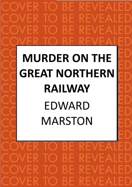 Murder on the Great Northern Railway - Edward Marston