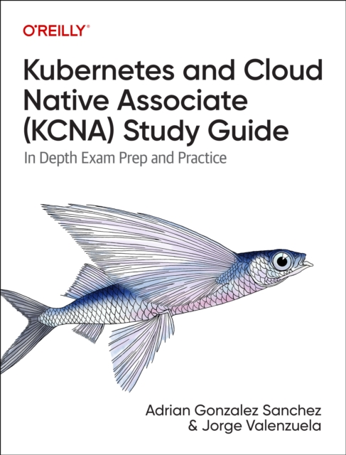 Kubernetes and Cloud Native Associate (Kcna) Study Guide - Adrian|valenzuela Sanchez