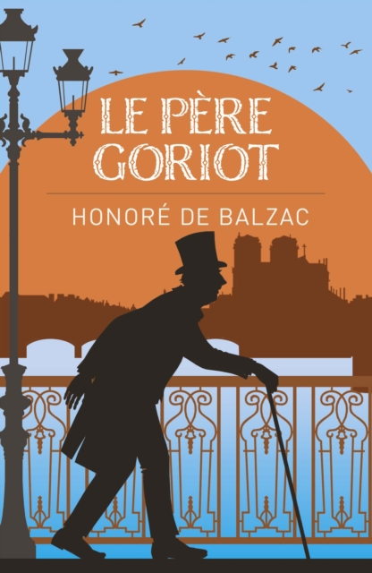 Le Pere Goriot - Monsieur Honore De Balzac