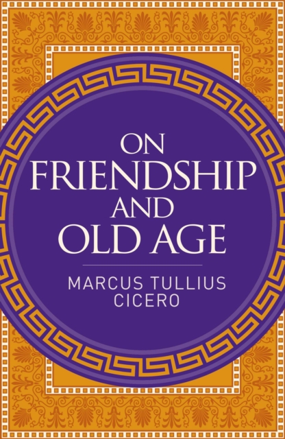 On Friendship and Old Age - Marcus Cicero