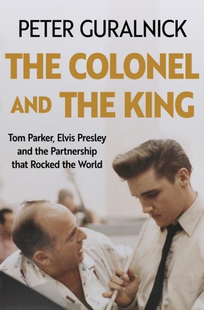 Colonel and the King - Peter Guralnick