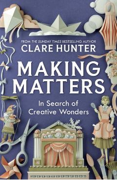 Coperta cărții 'Making Matters - Clare Hunter'