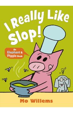 Poza produsului I REALLY Like Slop! - Mo Willems