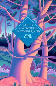 Coperta cărții 'Alice's Adventures in Wonderland and Through the Looking Glass - Lewis Carroll'