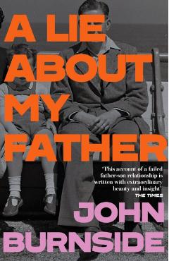 Coperta cărții 'Lie About My Father - John Burnside'