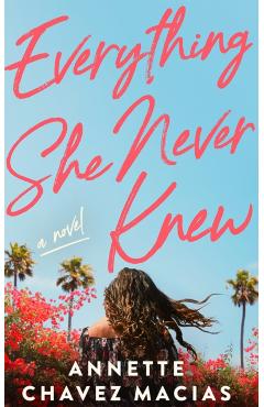 Poza produsului Everything She Never Knew - Annette Chavez Macias