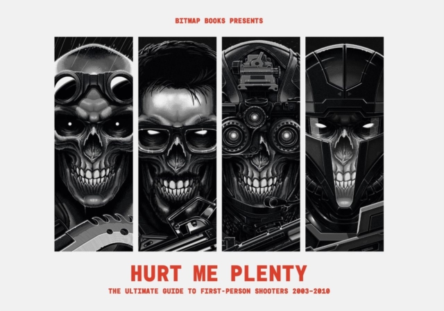 Hurt Me Plenty: The Ultimate Guide to First-Person Shooters 2003 – 2010 - 