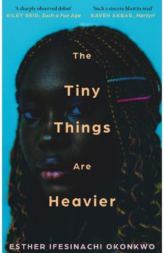 Coperta cărții 'Tiny Things Are Heavier - Esther Ifesinachi Okonkwo'