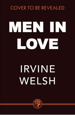 Coperta cărții 'Men in Love - Irvine Welsh'