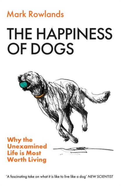 Happiness of Dogs - Mark Rowlands