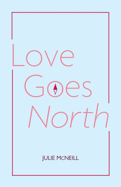 Love Goes North - Julie Mcneill