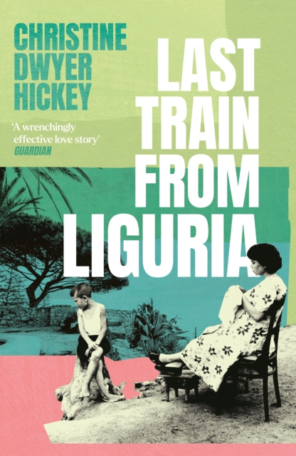 Last Train from Liguria - Christine Dwyer Hickey