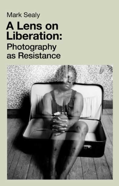 Coperta cărții 'Lens on Liberation - Mark Sealy'