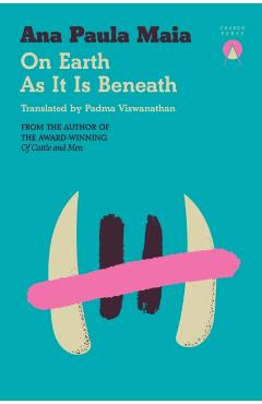 Coperta cărții 'On Earth As It Is Beneath - Ana Paula Maia'