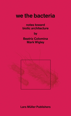 In Praise of Bacteria - Beatriz|wigley Colomina