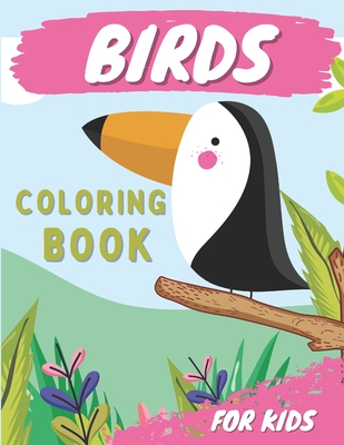 Coperta cărții 'Birds Coloring Book For Kids: Bird Coloring Book For Toddlers Ages 3-6 With Unique Illustrations, Including Parrots,'