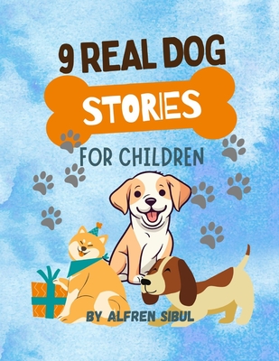 9 Real Dog Stories for Children: Dog stories for kids - Alfren Sibul