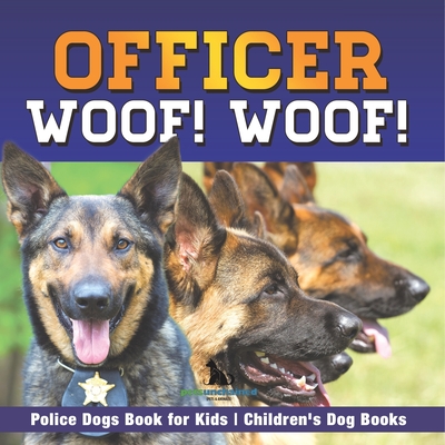 Coperta cărții 'Officer Woof! Woof! Police Dogs Book for Kids Children's Dog Books -'