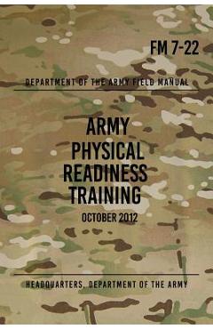 Coperta cărții 'FM 7-22 Army Physical Readiness Training: October 2012 - Headquarters Department Of The Army'
