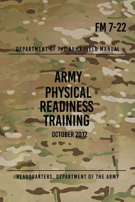 Coperta cărții 'FM 7-22 Army Physical Readiness Training: October 2012 - Headquarters Department Of The Army'